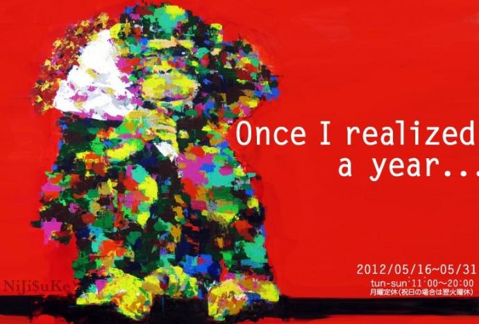 NiJi$uKe個展 『Once I realized a year...』