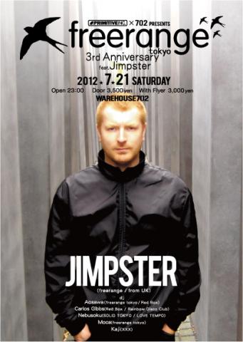 PRIMITIVE INC.& WAREHOUSE702 presents 「freerange tokyo 3rd Anniversary feat. Jimpster」 PRIMITIVE INC.& WAREHOUSE702 presents 「freerange tokyo 3rd Anniversary feat. Jimpster」