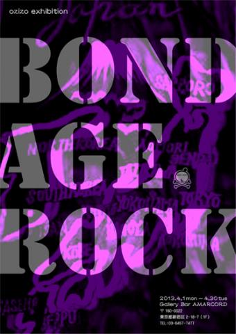 ozizo exhibition 「BOND AGE ROCK」 ozizo exhibition 「BOND AGE ROCK」