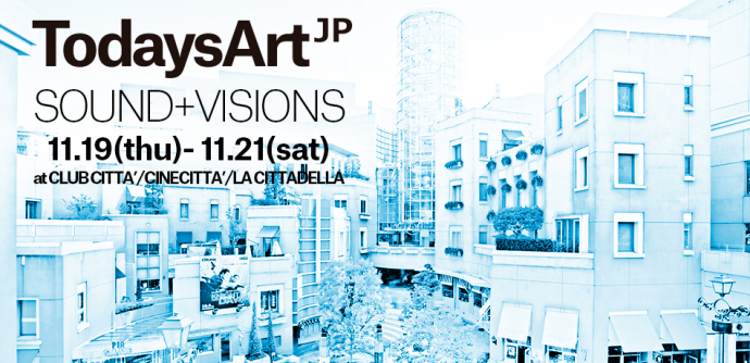 TodaysArt.JP SOUND+VISIONS TodaysArt.JP SOUND+VISIONS