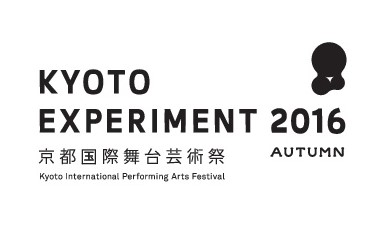 KYOTO EXPERIMENT 京都国際舞台芸術祭 2016 AUTUMN KYOTO EXPERIMENT 京都国際舞台芸術祭 2016 AUTUMN