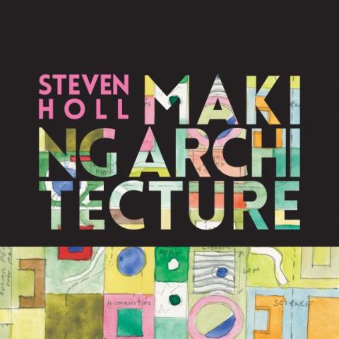 Steven Holl:Making Architecture Steven Holl:Making Architecture
