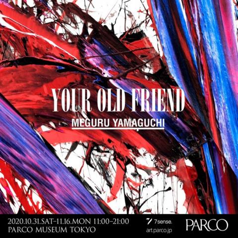 MEGURU YAMAGUCHI EXHIBITION  YOUR OLD FRIEND