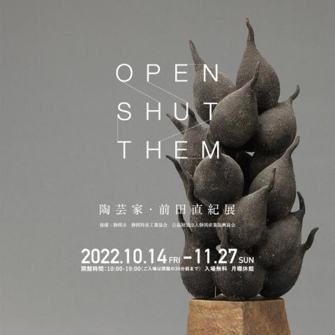 陶芸家 前田直紀展 -OPEN SHUT THEM- 陶芸家 前田直紀展 -OPEN SHUT THEM-
