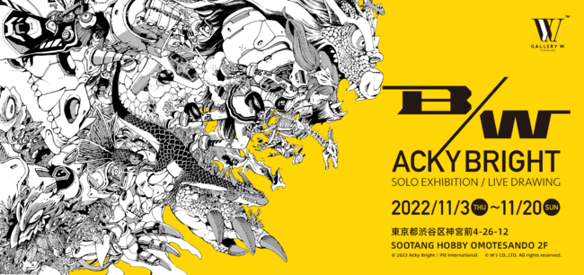 Acky Bright solo exhibition 「B/W」 Acky Bright solo exhibition 「B/W」