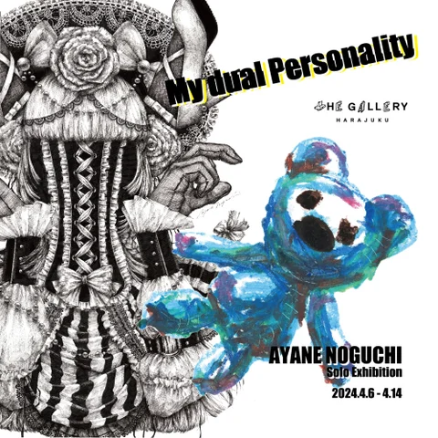 AYANE NOGUCHI Solo Exhibition “ My dual Personality ”