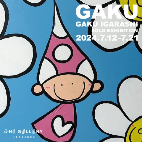 GAKU IGARASHI SOLO EXHIBITION “GAKU” GAKU IGARASHI SOLO EXHIBITION “GAKU”