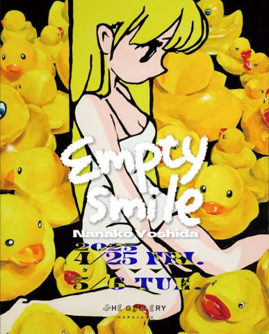 Nanako Yoshida SOLO EXHIBITION " empty smile " Nanako Yoshida SOLO EXHIBITION " empty smile "